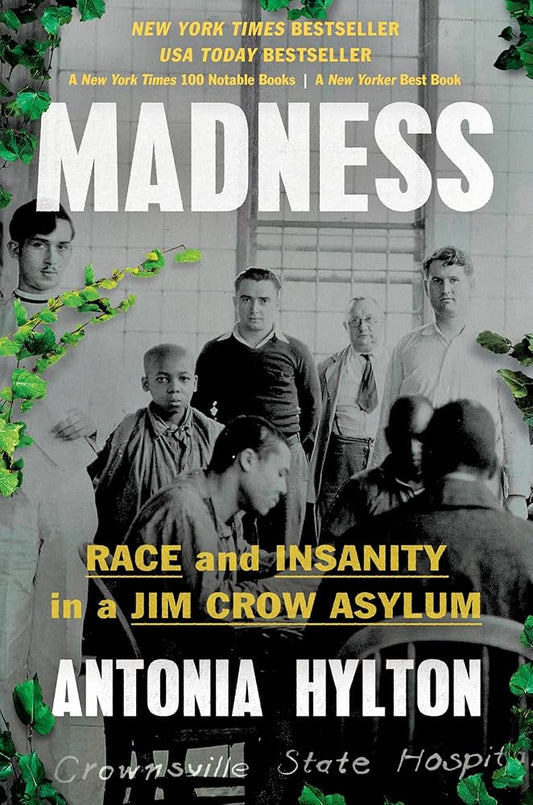 Madness: Race and Insanity in a Jim Crow Asylum by Antonia Hylton