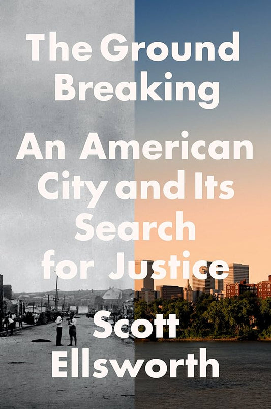 The Ground Breaking: An American City and Its Search for Justice by Scott Ellsworth