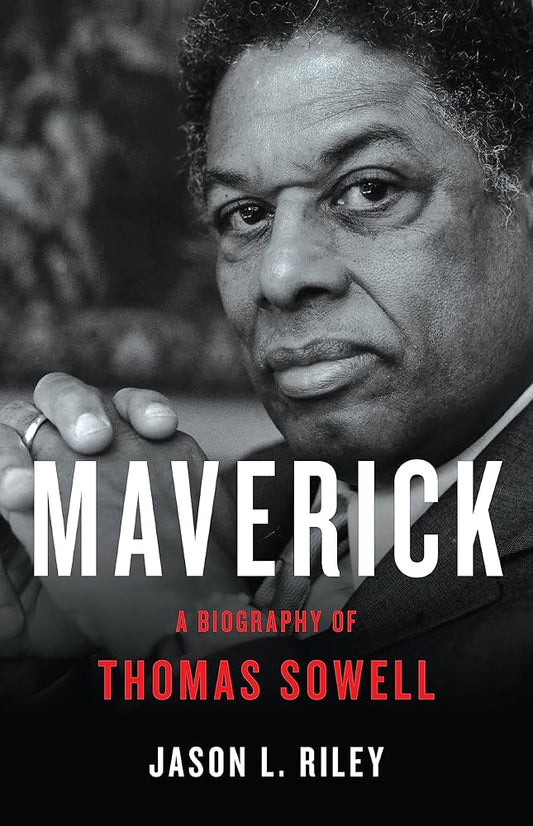 Maverick:  A Biography of Thomas Sowell by Jason L. Riley