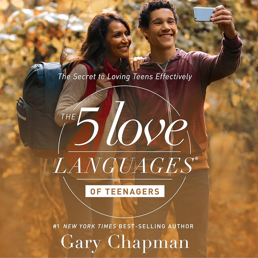 The Secret to Loving Teens Effectively- The 5 Love Languages of Teenagers by Gary Chapman