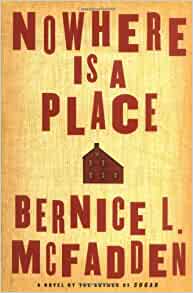 Nowhere is a Place by Bernice L. McFadden