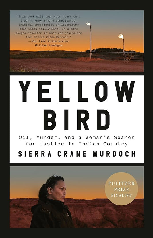 Yellow Bird:  Oil, Murder, and a Woman's Search for Justice in Indian Country by Sierra Crane Murdoch