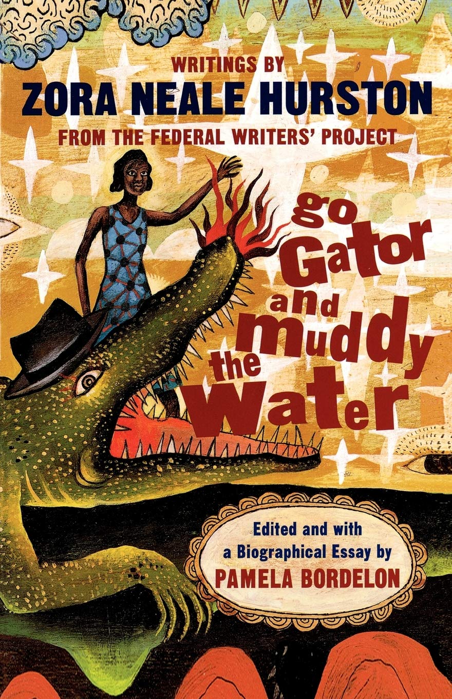 Go Gator and Muddy the Water: Writings From the Federal Writers' Project by Zora Neale Hurston