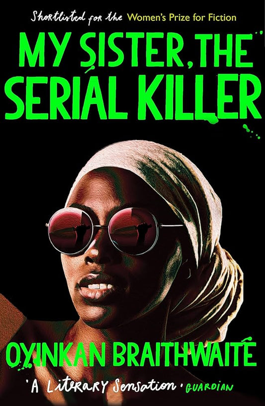 My Sister, the Serial Killer: A Novel by Oyinkan Braithwaite