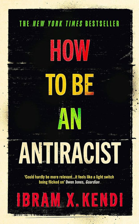 How to Be Antiracist by Ibram X. Kendi