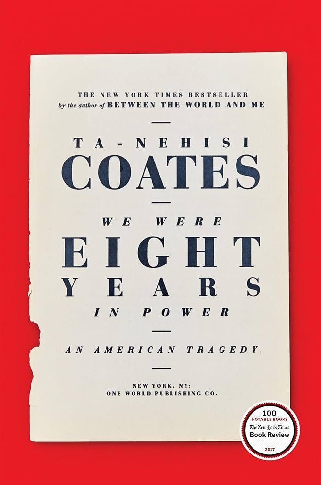 We were eight years in power- Ta-nehisi Coates