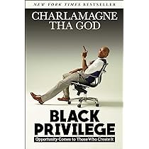 Black Privilege: Opportunity Comes to Those Who Create It by Charlamagne Tha God