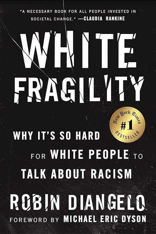 White Fragility: Why It's So Hard for White People to Talk About Racism by by Dr. Robin DiAngelo,  Michael Eric Dyson (Foreword)