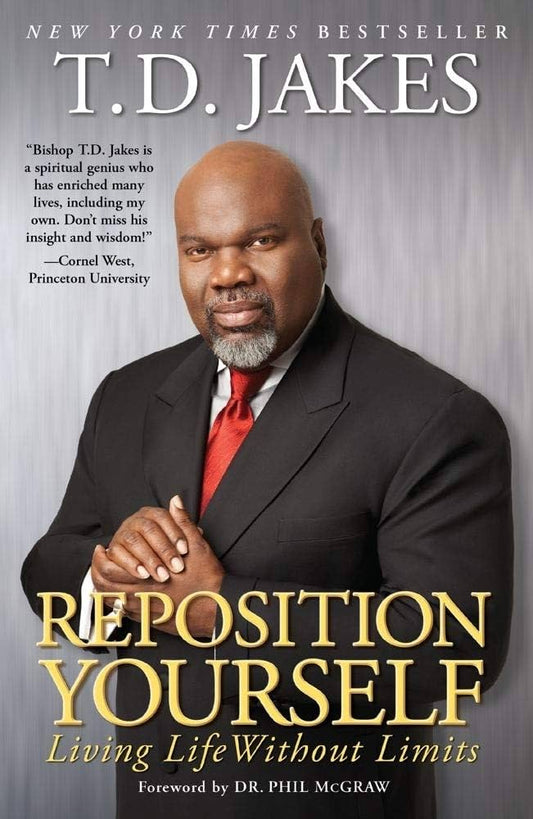 Reposition Yourself:  Living Life Without Limits by T. D. Jakes