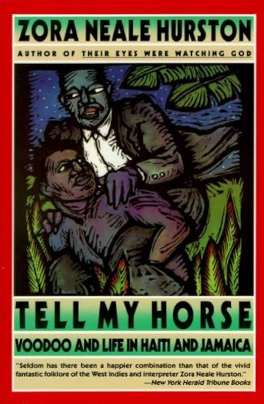 Tell My Horse: Voodoo and Life in Haiti and Jamaica by Zora Neale Hurston