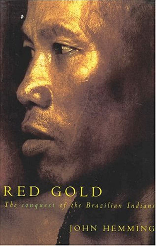Red Gold:  The conquest of the Brazilian Indians by John Hemming