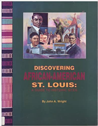 Discovering African- American St. Louis: A Guide to Historic Site by John A. Wright