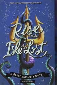 Rise of the Isle of the Lost by Melissa De La Cruz:  A Descendants Novel Book 3